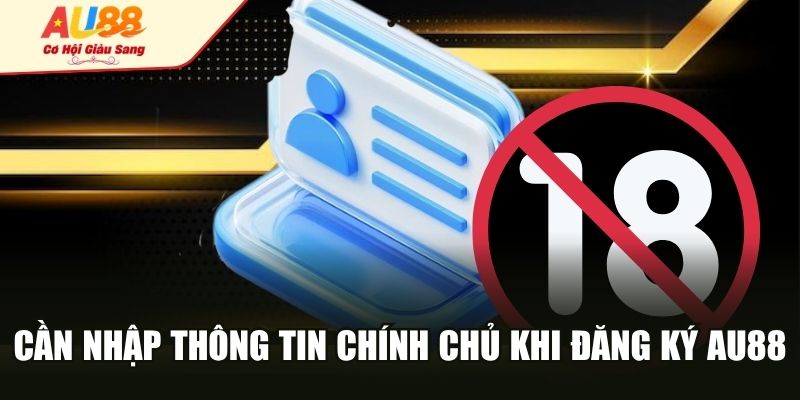 Cần nhập thông tin chính chủ khi đăng ký AU88