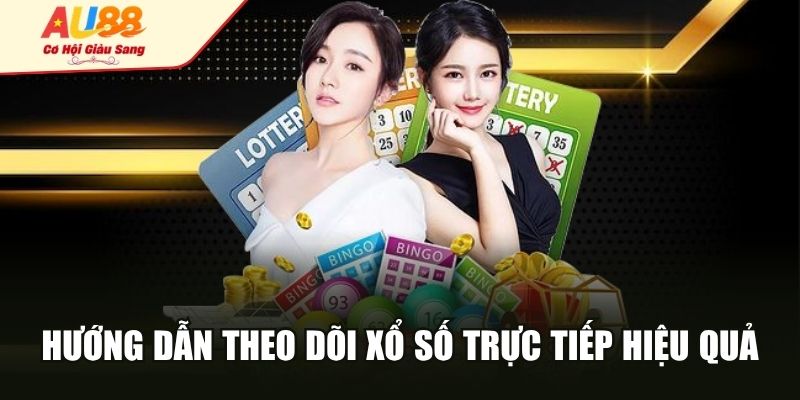 Hướng dẫn theo dõi xổ số trực tiếp hiệu quả