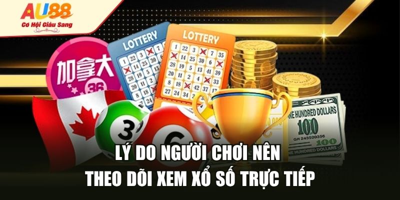 Lý do người chơi nên theo dõi xem xổ số trực tiếp
