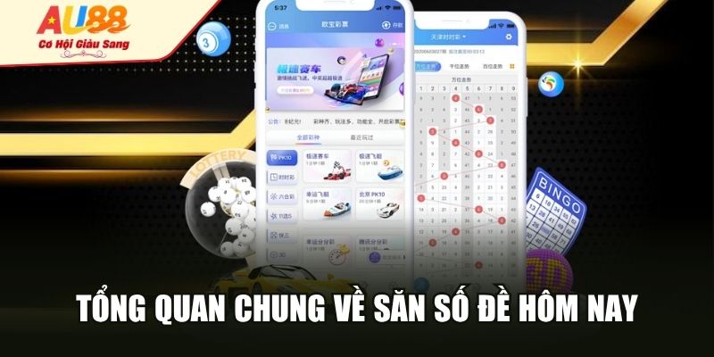Tổng quan chung về săn số đề hôm nay