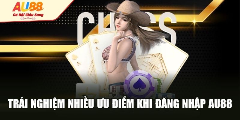 Trải nghiệm nhiều ưu điểm khi đăng nhập AU88